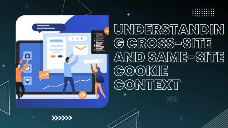 Understanding Cross-Site and Same-Site Cookie Context