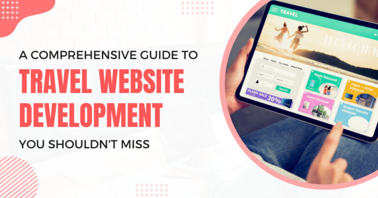 A Comprehensive Guide to Travel Website Development You Shouldn't Miss